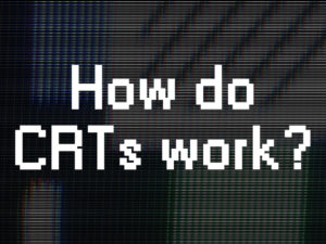 how do CRTs work?