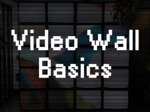 Video wall basics