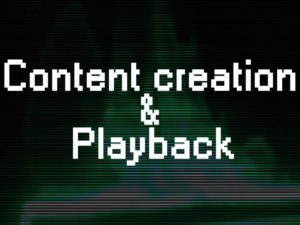 Content creation & Playback